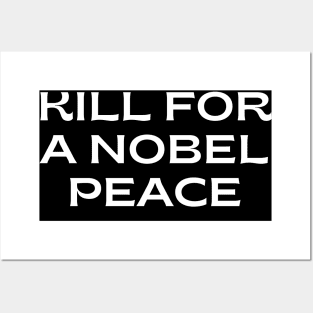 I would kill for a Nobel Peace Prize. Posters and Art